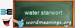 WordMeaning blackboard for water starwort